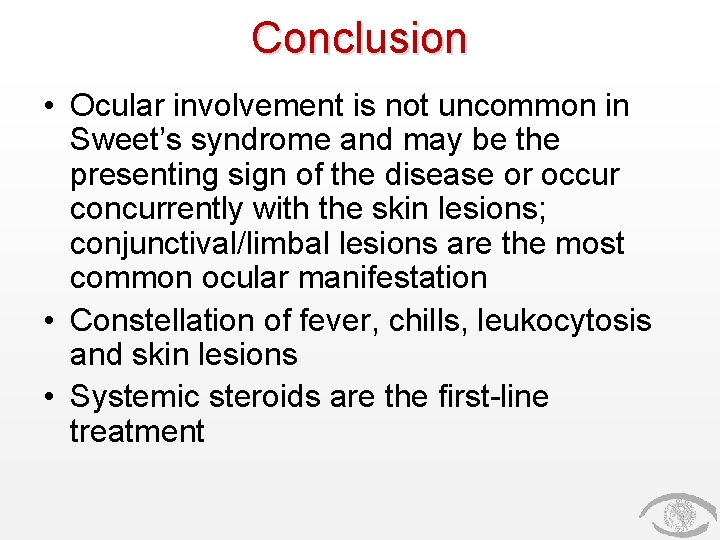 Conclusion • Ocular involvement is not uncommon in Sweet’s syndrome and may be the