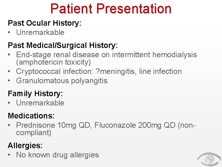 Patient Presentation Past Ocular History: • Unremarkable Past Medical/Surgical History: • End-stage renal disease