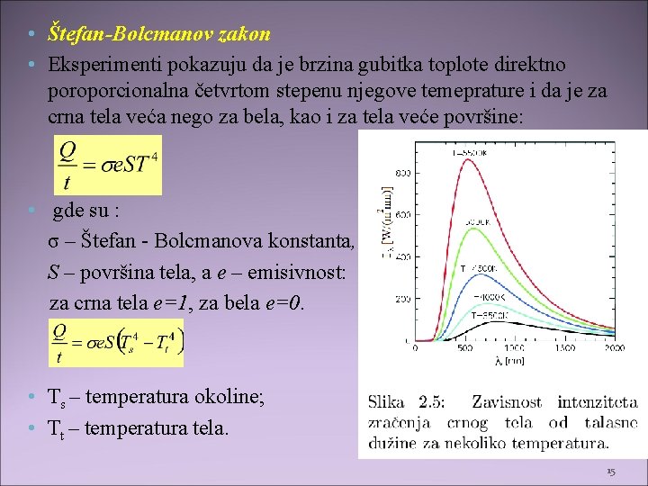 • Štefan-Bolcmanov zakon • Eksperimenti pokazuju da je brzina gubitka toplote direktno poroporcionalna • Štefan-Bolcmanov zakon • Eksperimenti pokazuju da je brzina gubitka toplote direktno poroporcionalna