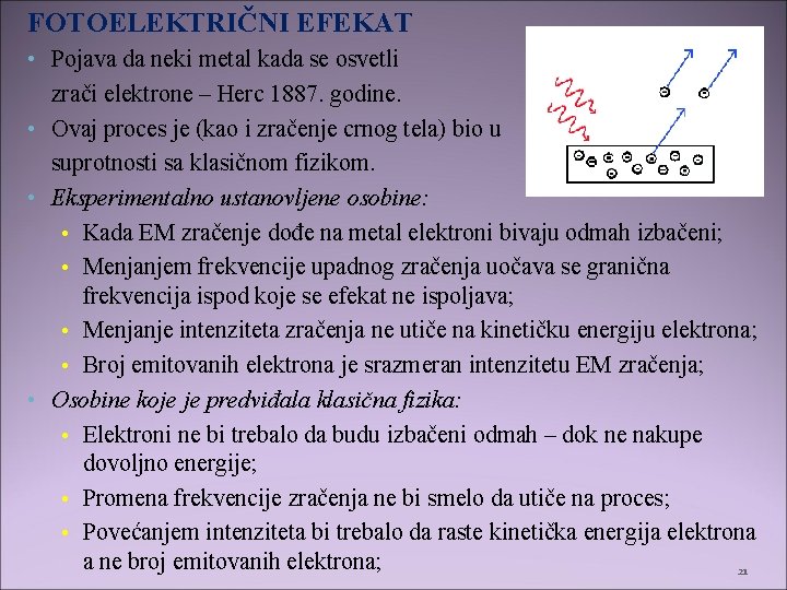 FOTOELEKTRIČNI EFEKAT • Pojava da neki metal kada se osvetli zrači elektrone – Herc