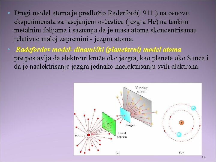  • Drugi model atoma je predložio Raderford(1911. ) na osnovu eksperimenata sa rasejanjem
