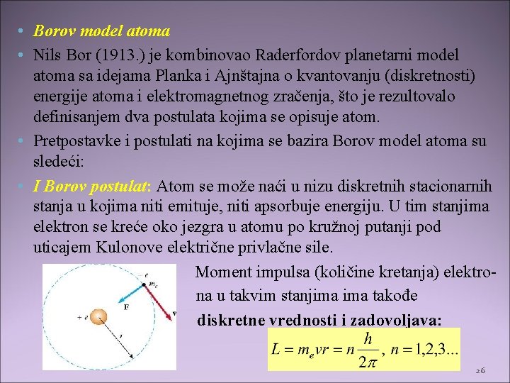  • Borov model atoma • Nils Bor (1913. ) je kombinovao Raderfordov planetarni