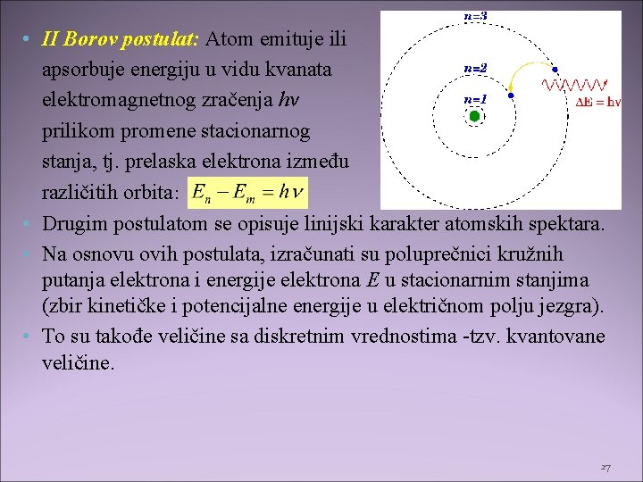 • II Borov postulat: Atom emituje ili apsorbuje energiju u vidu kvanata elektromagnetnog • II Borov postulat: Atom emituje ili apsorbuje energiju u vidu kvanata elektromagnetnog