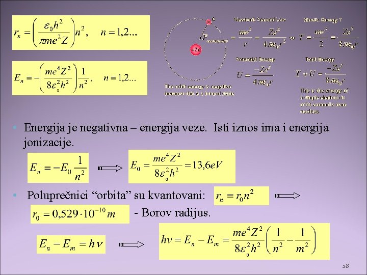  • Energija je negativna – energija veze. Isti iznos ima i energija jonizacije.