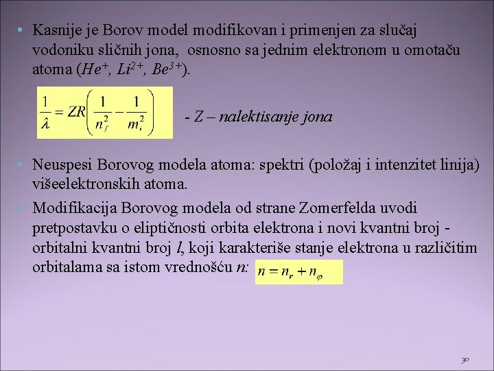  • Kasnije je Borov model modifikovan i primenjen za slučaj vodoniku sličnih jona,