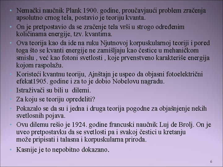  • Nemački naučnik Plank 1900. godine, proučavjaući problem zračenja apsolutno crnog tela, postavio