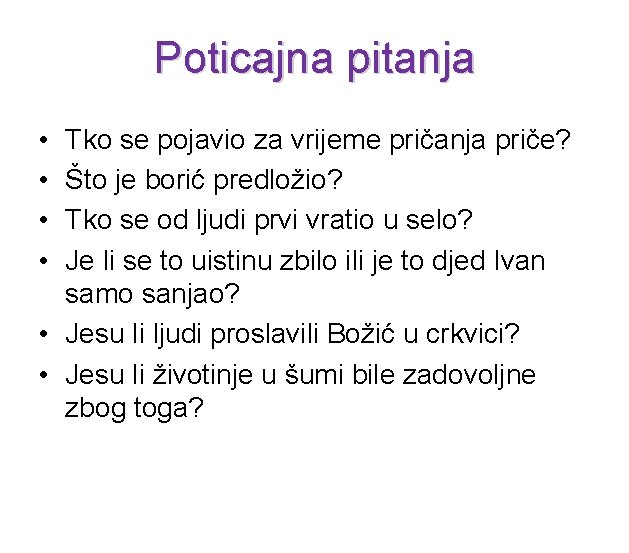 Poticajna pitanja • • Tko se pojavio za vrijeme pričanja priče? Što je borić