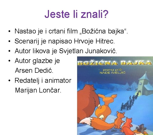 Jeste li znali? • • Nastao je i crtani film „Božićna bajka“. Scenarij je