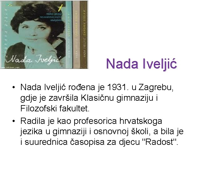 Nada Iveljić • Nada Iveljić rođena je 1931. u Zagrebu, gdje je završila Klasičnu