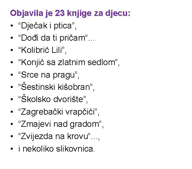 Objavila je 23 knjige za djecu: • “Dječak i ptica”, • “Dođi da ti