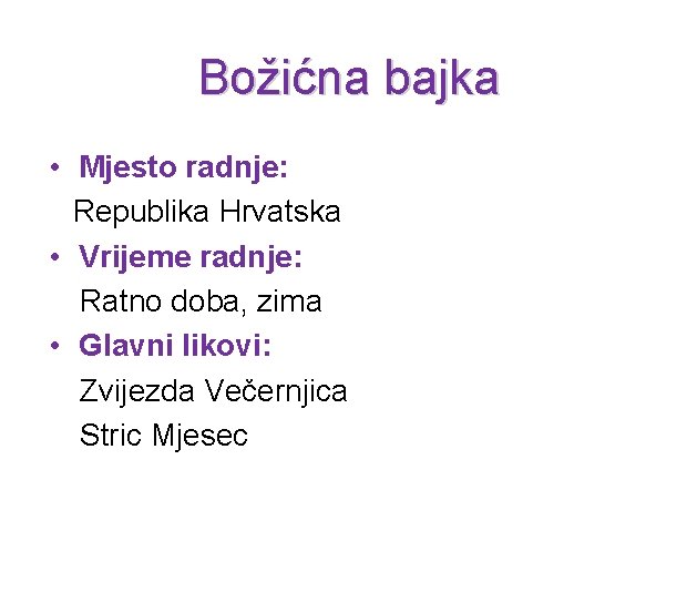 Božićna bajka • Mjesto radnje: Republika Hrvatska • Vrijeme radnje: Ratno doba, zima •