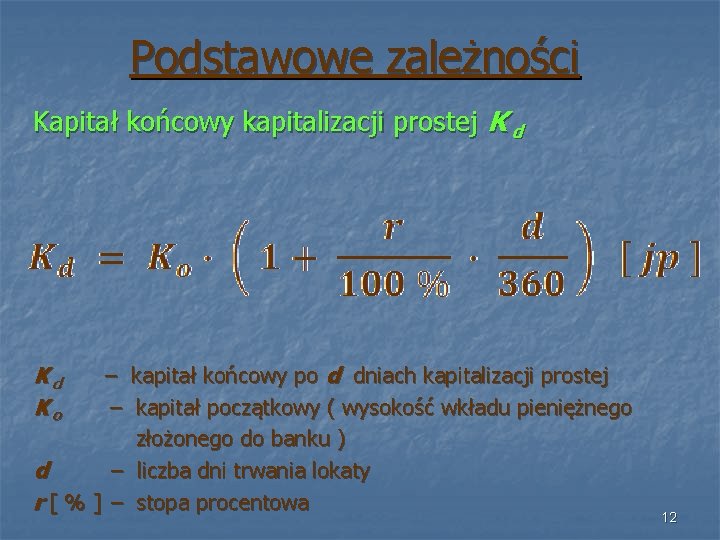 Podstawowe zależności Kapitał końcowy kapitalizacji prostej K d Kd Ko – kapitał końcowy po