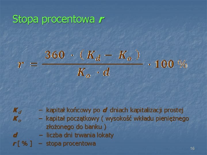 Stopa procentowa r Kd Ko – kapitał końcowy po d dniach kapitalizacji prostej –