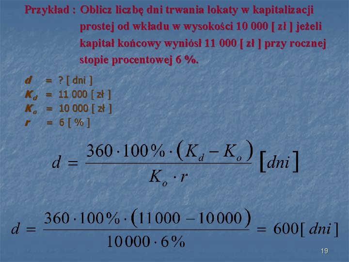 Przykład : Obliczbę dni trwania lokaty w kapitalizacji prostej od wkładu w wysokości 10