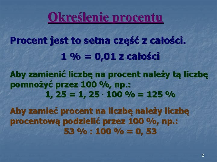 Określenie procentu Procent jest to setna część z całości. 1 % = 0, 01