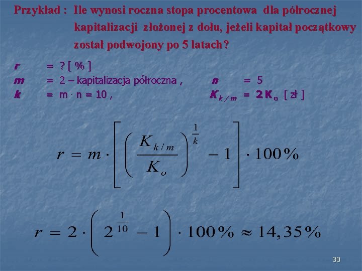 Przykład : Ile wynosi roczna stopa procentowa dla półrocznej kapitalizacji złożonej z dołu, jeżeli