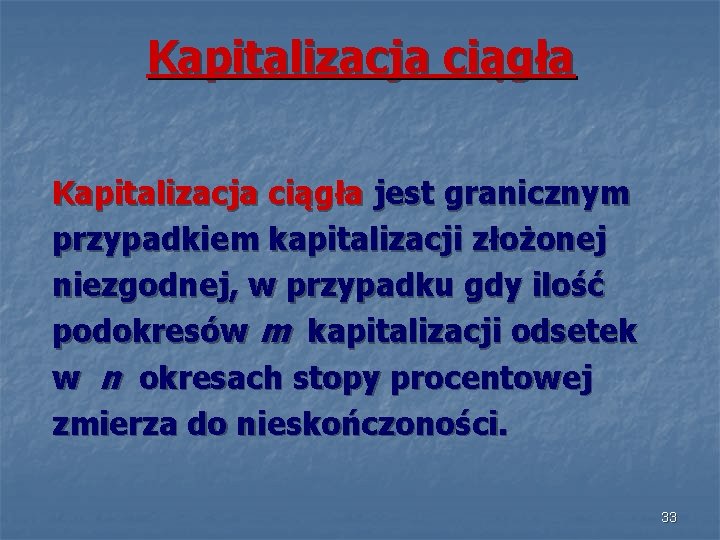 Kapitalizacja ciągła jest granicznym przypadkiem kapitalizacji złożonej niezgodnej, w przypadku gdy ilość podokresów m