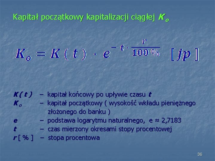 Kapitał początkowy kapitalizacji ciągłej K o K( t ) Ko – kapitał końcowy po