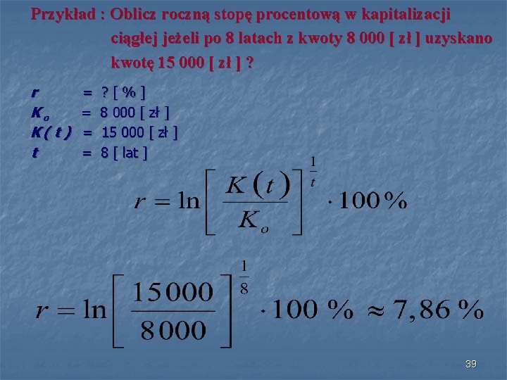 Przykład : Oblicz roczną stopę procentową w kapitalizacji ciągłej jeżeli po 8 latach z