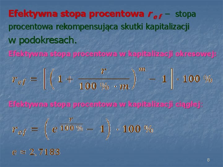 Efektywna stopa procentowa r e f – stopa procentowa rekompensująca skutki kapitalizacji w podokresach.