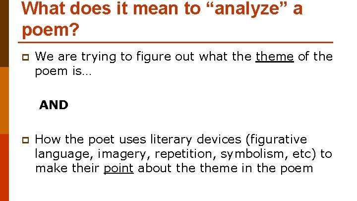 What does it mean to “analyze” a poem? p We are trying to figure