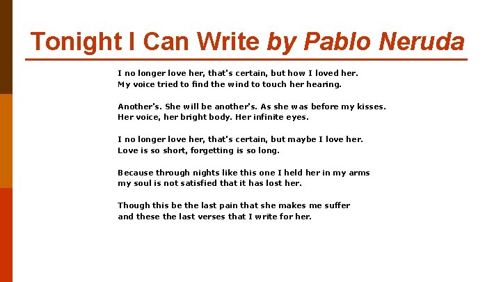 Tonight I Can Write by Pablo Neruda I no longer love her, that's certain,