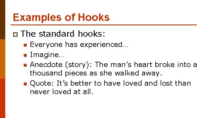 Examples of Hooks p The standard hooks: n n Everyone has experienced… Imagine… Anecdote