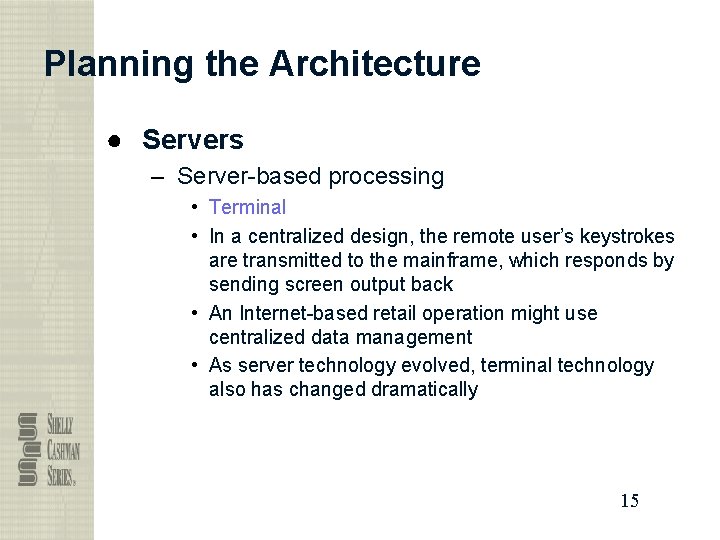 Planning the Architecture ● Servers – Server-based processing • Terminal • In a centralized