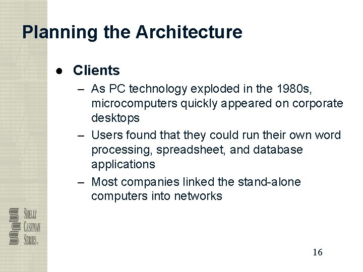 Planning the Architecture ● Clients – As PC technology exploded in the 1980 s,