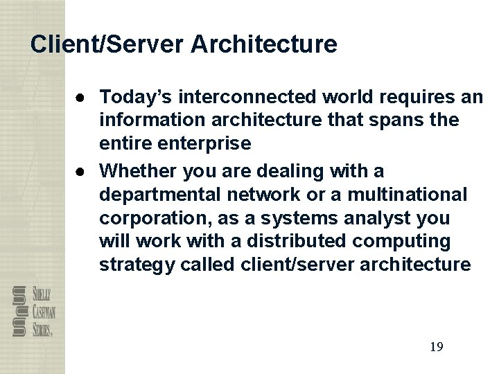 Client/Server Architecture ● Today’s interconnected world requires an information architecture that spans the entire
