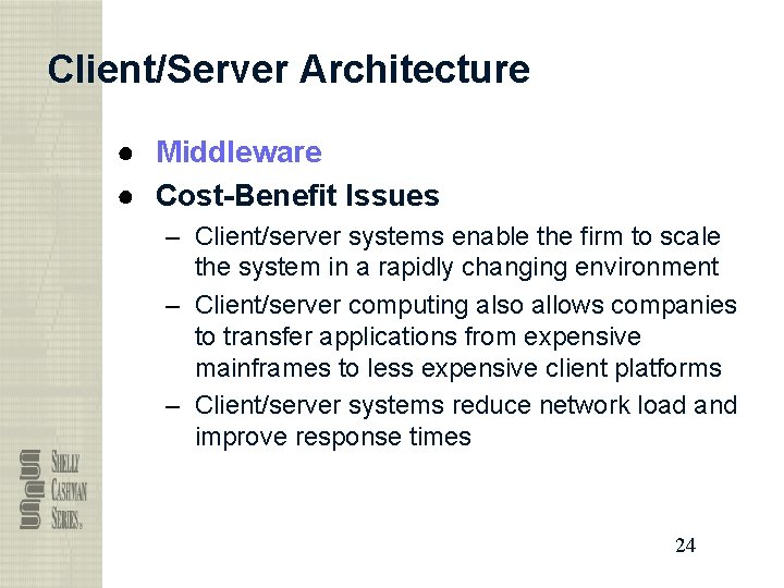 Client/Server Architecture ● Middleware ● Cost-Benefit Issues – Client/server systems enable the firm to