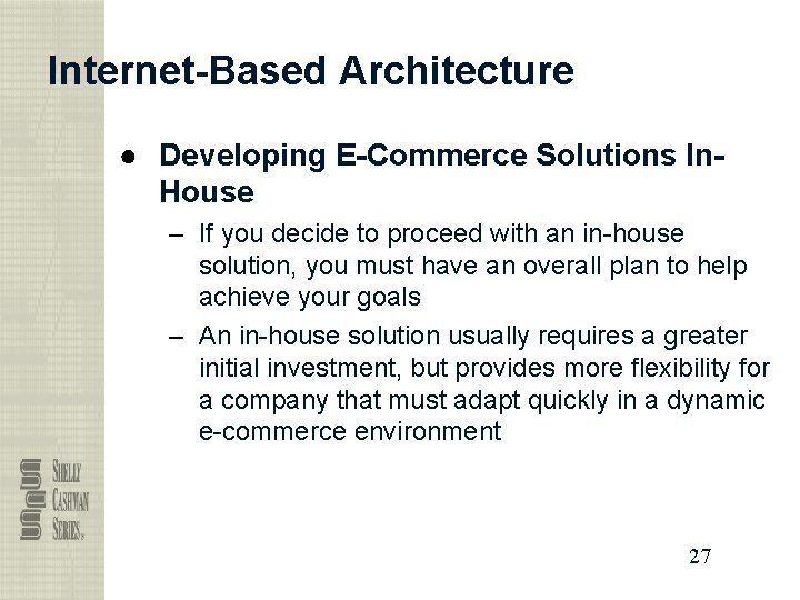 Internet-Based Architecture ● Developing E-Commerce Solutions In. House – If you decide to proceed