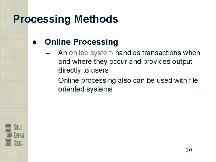 Processing Methods ● Online Processing – – An online system handles transactions when and