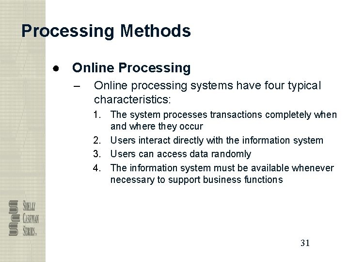 Processing Methods ● Online Processing – Online processing systems have four typical characteristics: 1.