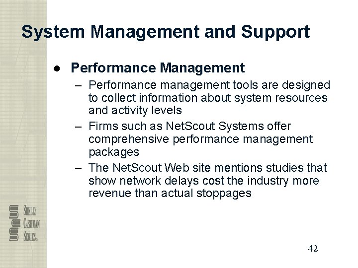 System Management and Support ● Performance Management – Performance management tools are designed to