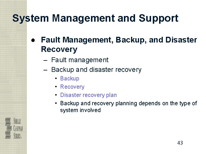 System Management and Support ● Fault Management, Backup, and Disaster Recovery – Fault management