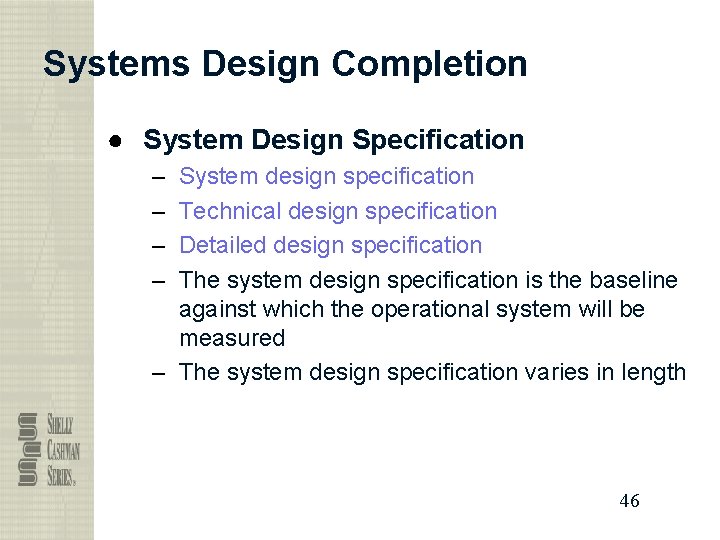 Systems Design Completion ● System Design Specification – – System design specification Technical design