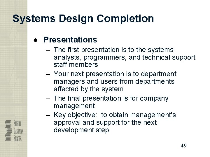 Systems Design Completion ● Presentations – The first presentation is to the systems analysts,