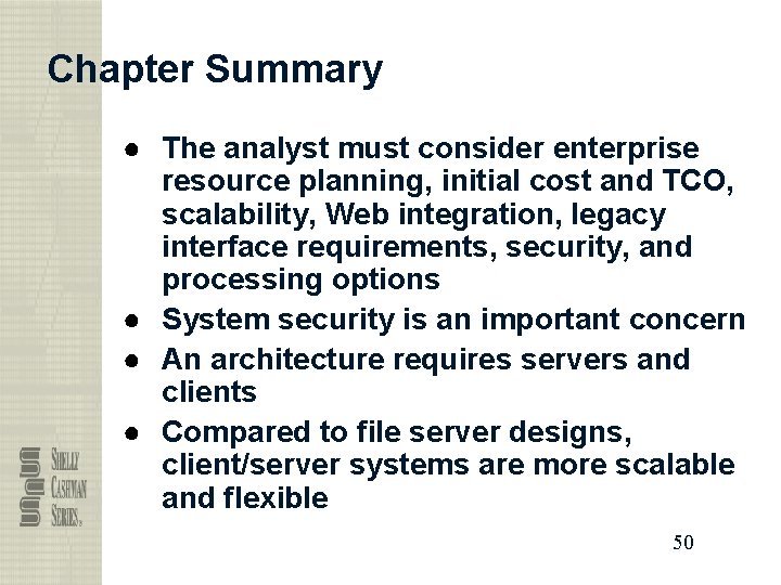 Chapter Summary ● The analyst must consider enterprise resource planning, initial cost and TCO,