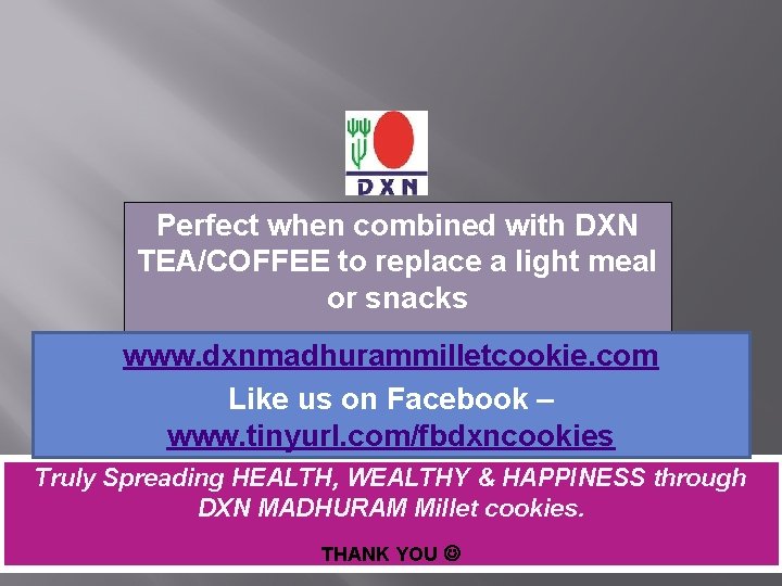 Perfect when combined with DXN TEA/COFFEE to replace a light meal or snacks www.