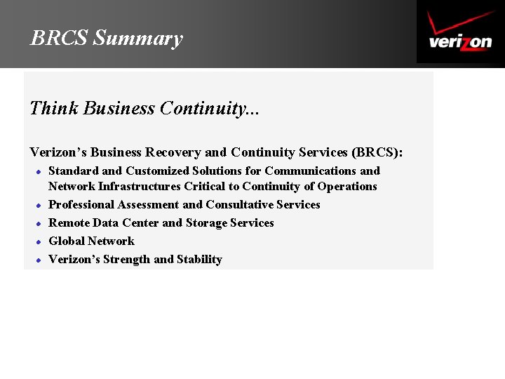 BRCS Summary Think Business Continuity. . . Verizon’s Business Recovery and Continuity Services (BRCS):