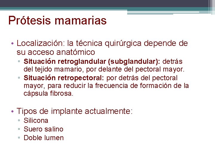 Prótesis mamarias • Localización: la técnica quirúrgica depende de su acceso anatómico ▫ Situación Prótesis mamarias • Localización: la técnica quirúrgica depende de su acceso anatómico ▫ Situación