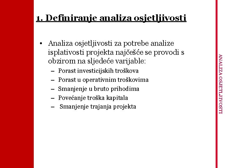 1. Definiranje analiza osjetljivosti – – – Porast investicijskih troškova Porast u operativnim troškovima