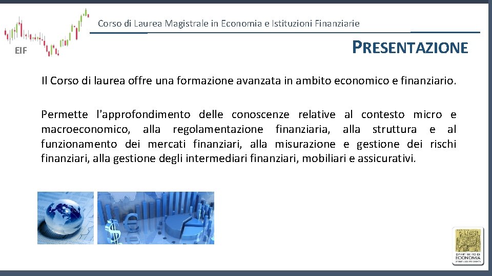 Corso di Laurea Magistrale in Economia e Istituzioni Finanziarie EIF PRESENTAZIONE Il Corso di