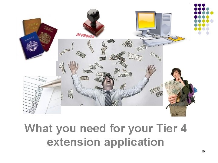 What you need for your Tier 4 extension application 16 