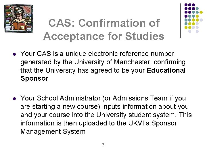 CAS: Confirmation of Acceptance for Studies l Your CAS is a unique electronic reference