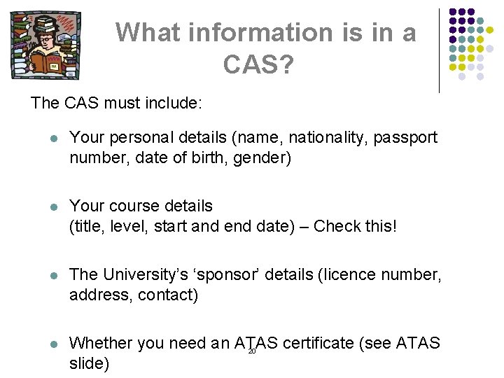 What information is in a CAS? The CAS must include: l Your personal details