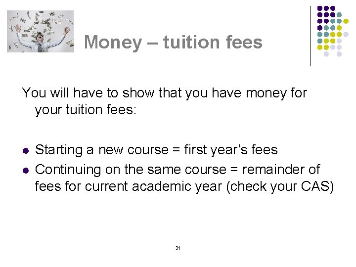 Money – tuition fees You will have to show that you have money for