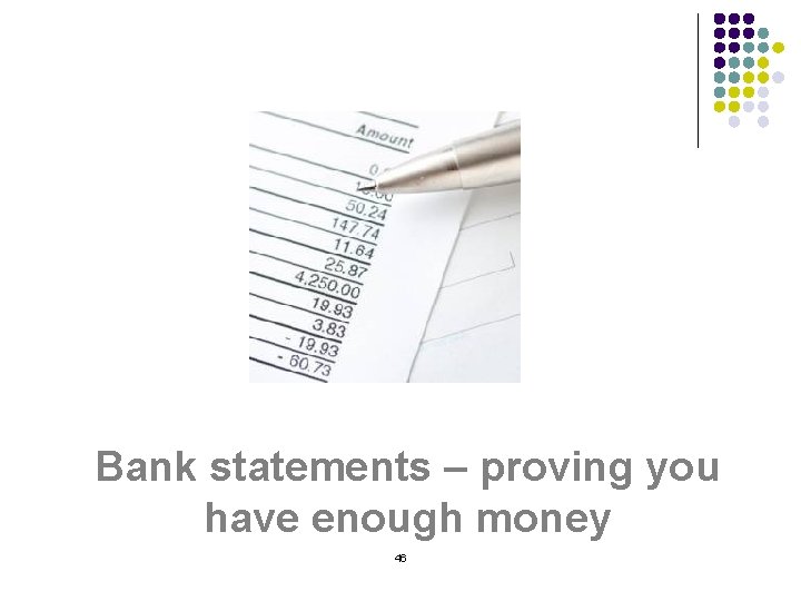 Bank statements – proving you have enough money 46 