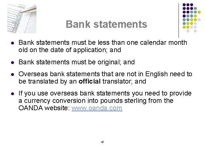 Bank statements l Bank statements must be less than one calendar month old on